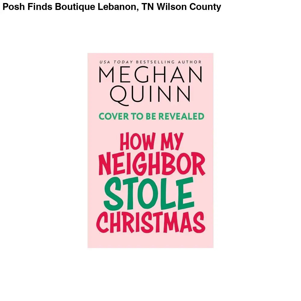 Meghan Quinn - How My Neighbor Stole Christmas Paperback - Posh Finds