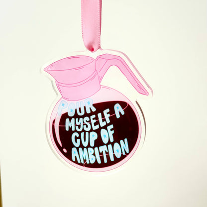 Pour Myself a Cup of Ambition Christmas Ornament