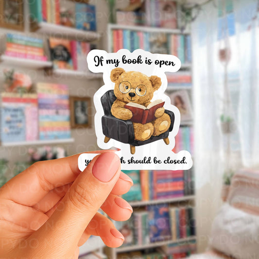If My Book is Open Your Mouth Should Be Closed Sticker