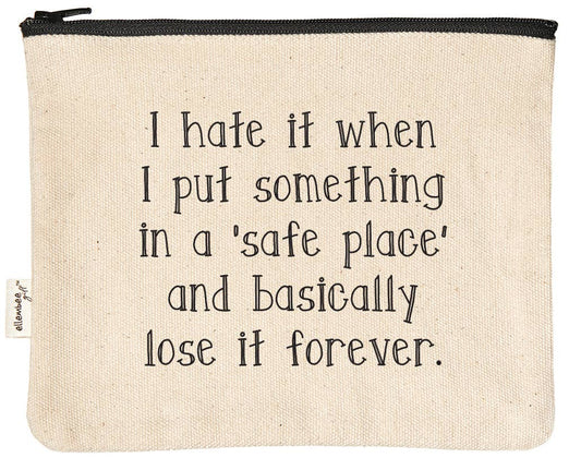 I Hate It When I Put Something In Safe Place Zipper Pouches - Posh Finds