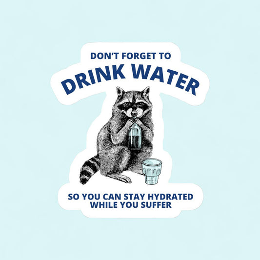 Don’t Forget to Drink Water Raccoon Sticker