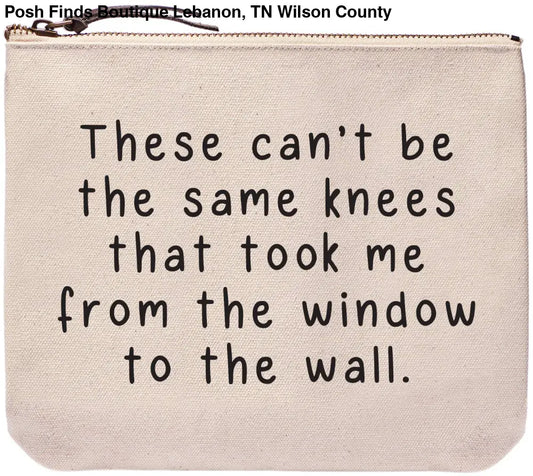 Can't be the same knees | window to the wall | zipper bags - Posh Finds