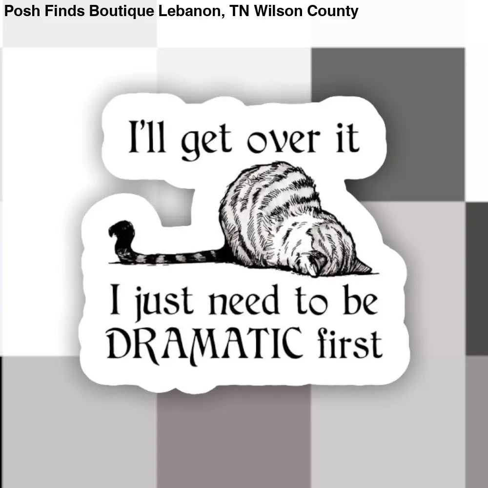 Cat I’ll Get Over It Dramatic First Sticker