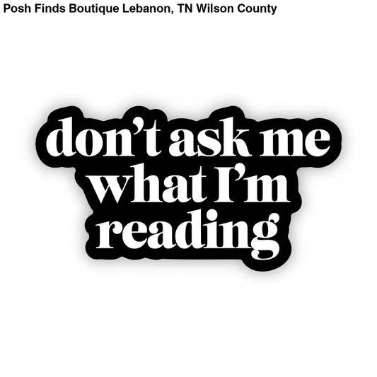 "Don't ask me what I'm reading" Text Sticker - Posh Finds