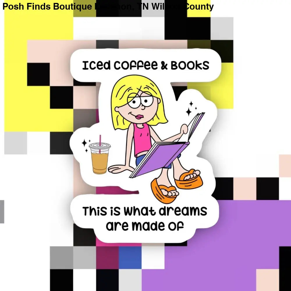 Iced Coffee And Books Dreams Are Made Of Sticker