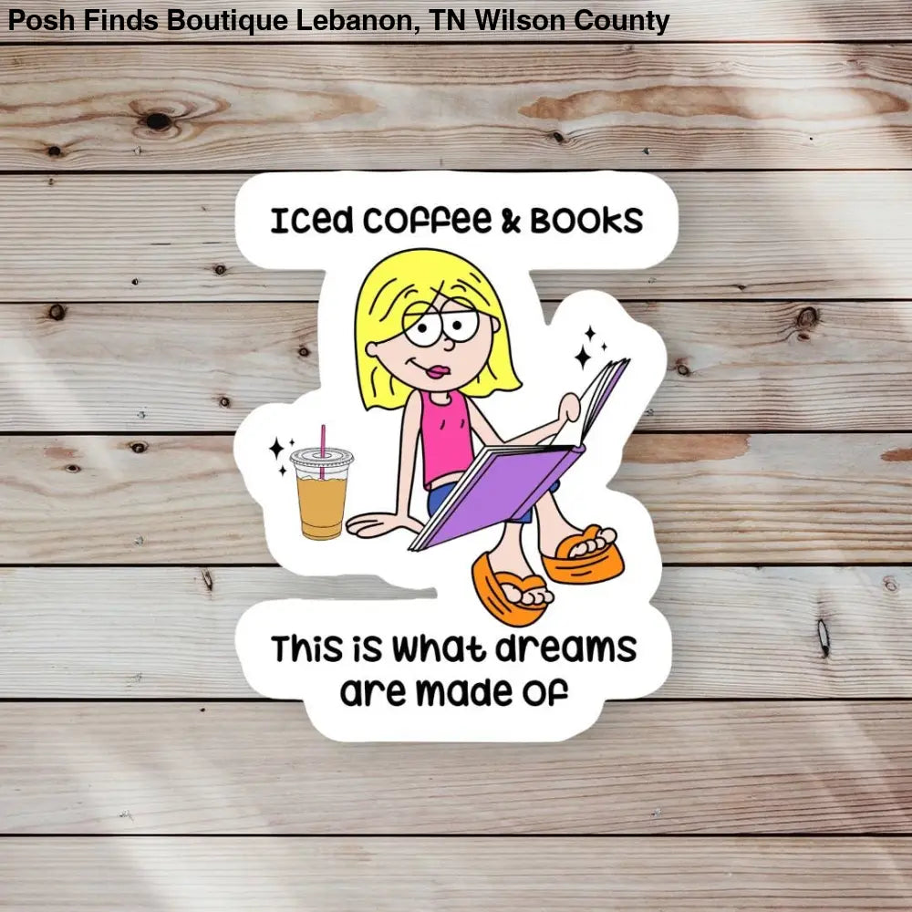Iced Coffee And Books Dreams Are Made Of Sticker