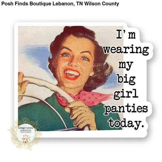 I'm Wearing My Big Girl Panties Today Retro Sticker - Posh Finds