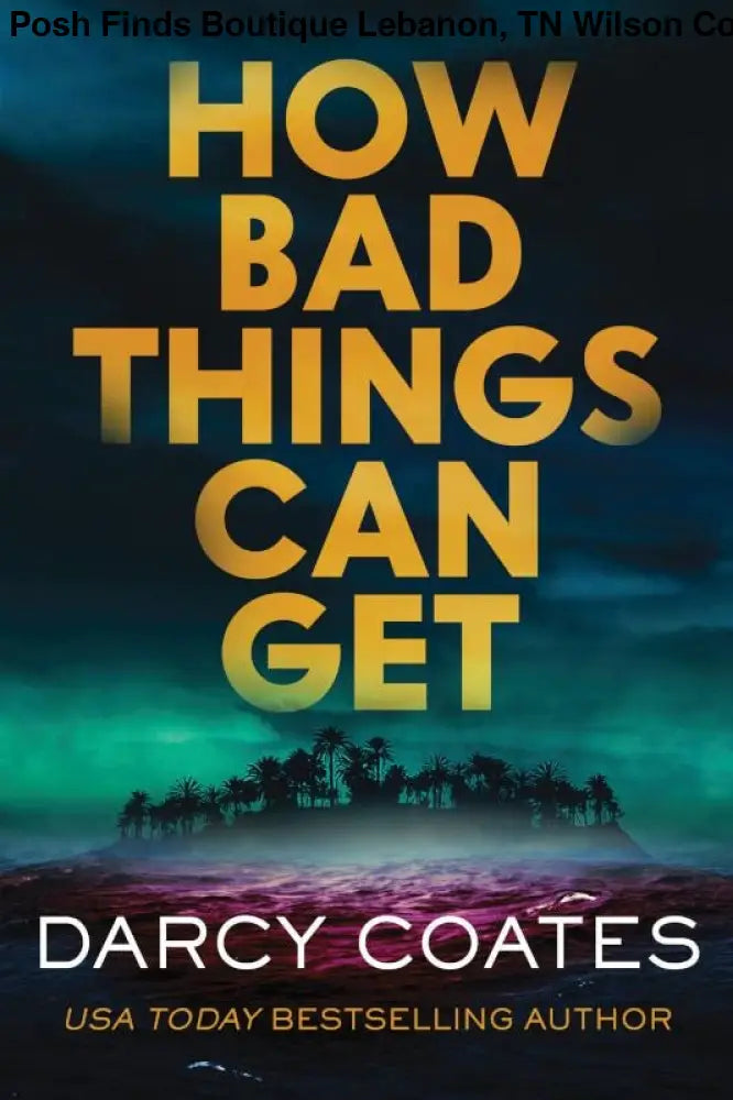Poisoned Pen Press - How Bad Things Can Get by Darcy Coates - Posh Finds