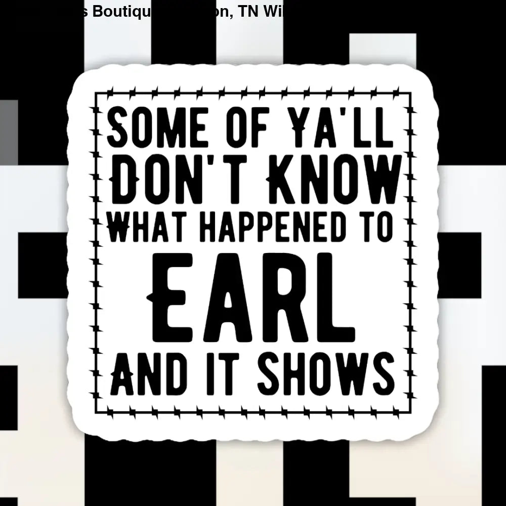 Some of Y’all Don’t Know What Happened to Earl Sticker