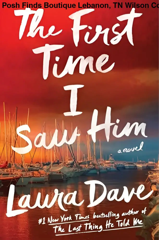 The First Time I Saw Him by Laura Dave - Posh Finds