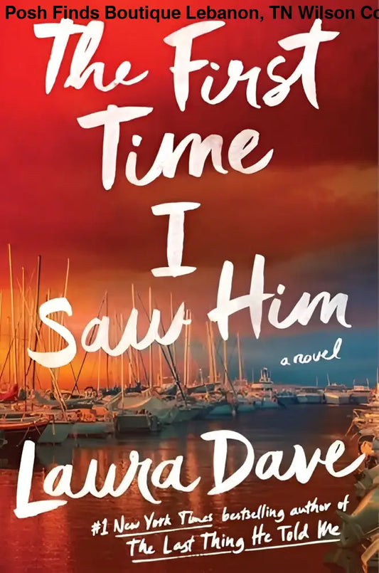 The First Time I Saw Him by Laura Dave - Posh Finds