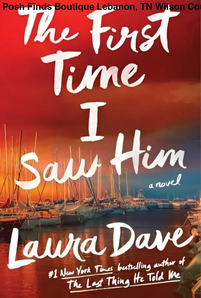 The First Time I Saw Him by Laura Dave - Posh Finds
