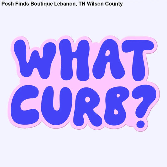 What Curb Funny Sticker Decal, Car Sticker Decal, Car Decal - Posh Finds